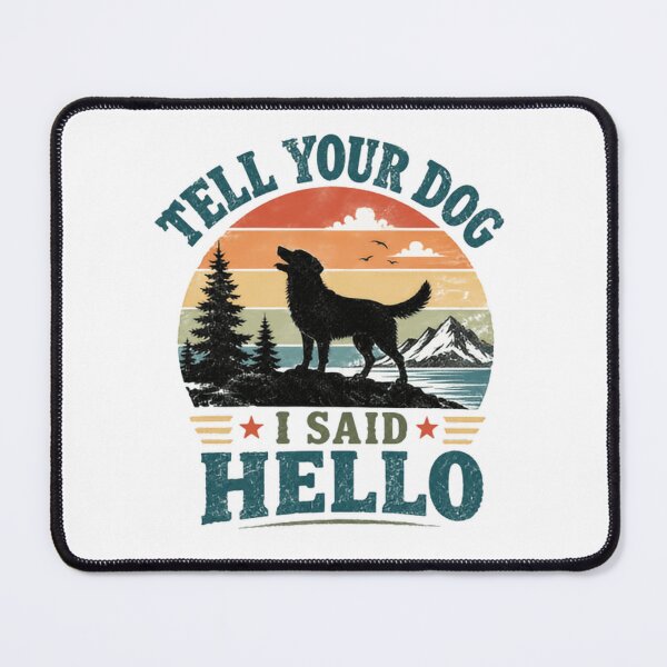 Item preview, Tell Your Dog I Said Hello Dog Lover Pet Owner Canine designed and sold by HumansStuck12.