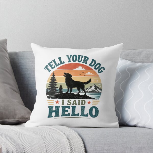 Item preview, Tell Your Dog I Said Hello Dog Lover Pet Owner Canine designed and sold by HumansStuck12.