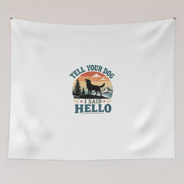 Item preview, Tell Your Dog I Said Hello Dog Lover Pet Owner Canine designed and sold by HumansStuck12.
