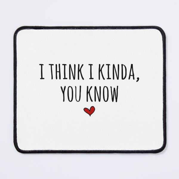Item preview, I Think I Kinda You Know Funny Casual Quote Design designed and sold by DIAPKGOSWAMI.