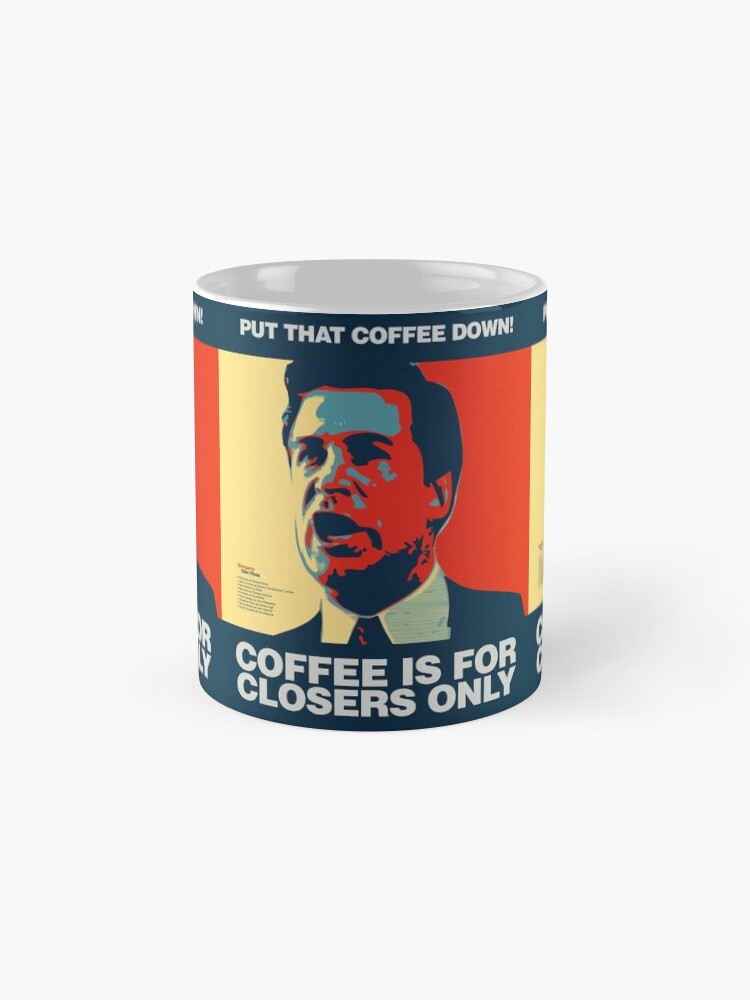 "PUT THAT COFFEE DOWN! Coffee is for closers only." Coffee Mug for Sale
