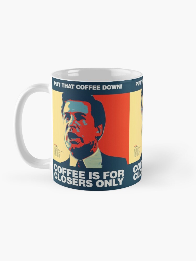 "PUT THAT COFFEE DOWN! Coffee is for closers only." Coffee Mug for Sale