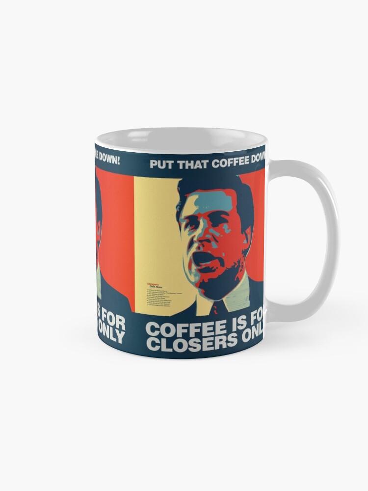 "PUT THAT COFFEE DOWN! Coffee is for closers only." Coffee Mug for Sale