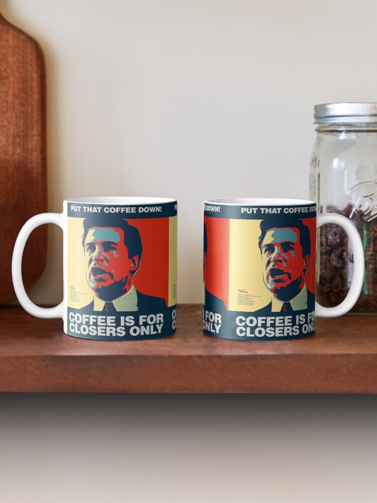 "PUT THAT COFFEE DOWN! Coffee is for closers only." Coffee Mug for Sale
