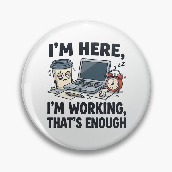 Item preview, Im Here Im Working Thats Enough designed and sold by Flamocha.