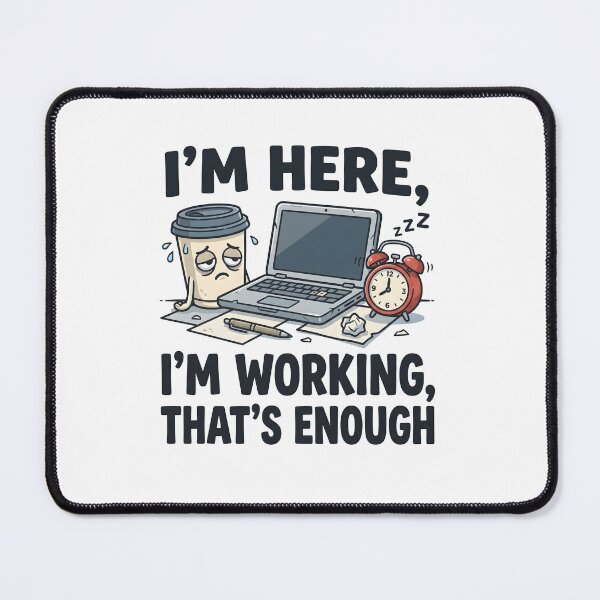 Item preview, Im Here Im Working Thats Enough designed and sold by Flamocha.