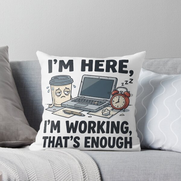 Item preview, Im Here Im Working Thats Enough designed and sold by Flamocha.