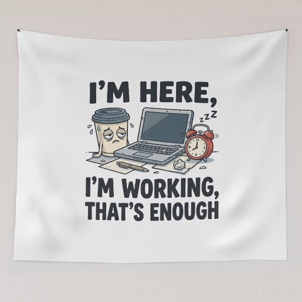 Item preview, Im Here Im Working Thats Enough designed and sold by Flamocha.