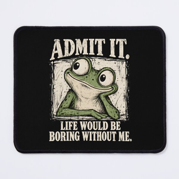 Item preview, Admit It Life Would Be Boring Without Me designed and sold by a-turner-paint.