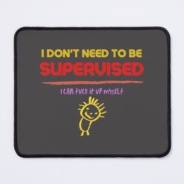 Item preview, I Don't Need to Be Supervised - Independent and Confident Statement Design designed and sold by lucy2022.