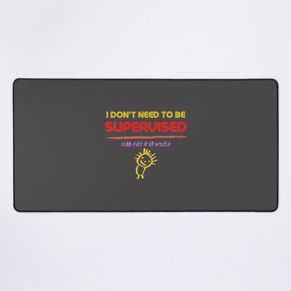 Item preview, I Don't Need to Be Supervised - Independent and Confident Statement Design designed and sold by lucy2022.