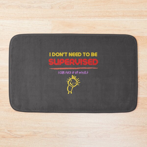 Item preview, I Don't Need to Be Supervised - Independent and Confident Statement Design designed and sold by lucy2022.