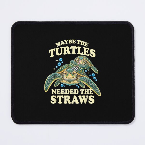 Item preview, Maybe the Turtles Needed the Straws designed and sold by MatherFisher.