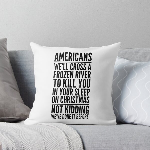 Item preview, Americans  We'll Cross A Frozen River  To Kill You In Your Sleep  On Christmas  Not Kidding  We've Done It Before designed and sold by abb-cotrim-hale.