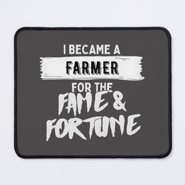Item preview, I Became a Farmer for the Fame and Fortune Funny Farming Quote Design designed and sold by PegaGamer.