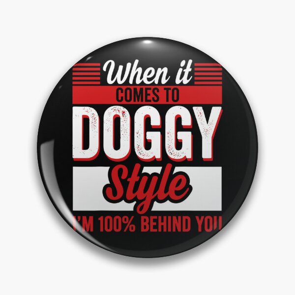 Item preview, When It Comes To Doggy Style I'm 100 Percent Behind You  designed and sold by philtrezzoni.