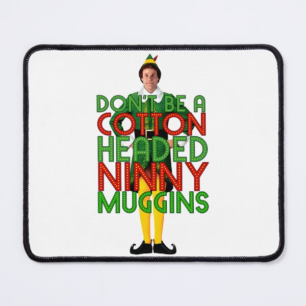 Item preview, Don'T Be A Cotton Headed Ninny Muggins Elf Christmas Movie Buddy Will Ferrell Funny designed and sold by 888HousePrintss.