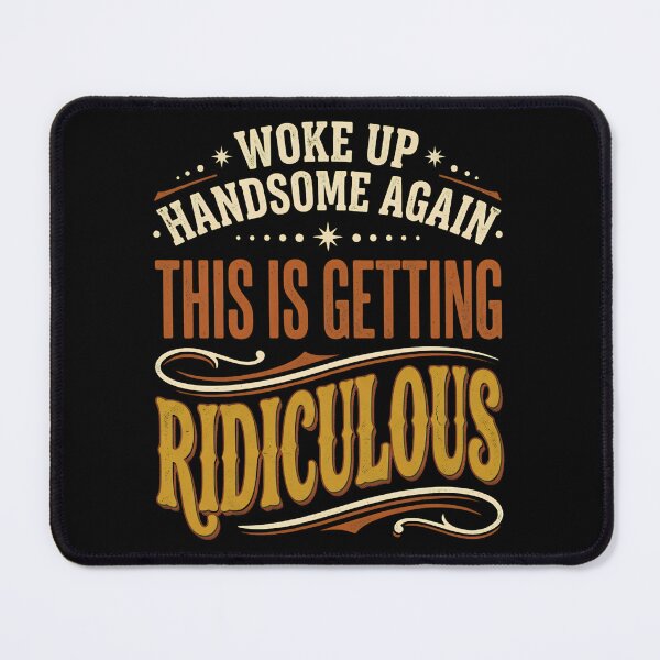 Item preview, Woke Up Handsome Again This Is Getting Ridiculous - Funny Retro Quote designed and sold by BumbleBloom7.