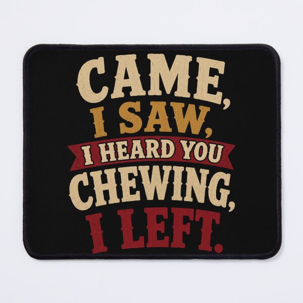 Item preview, I Came I Saw I Heard You Chewing I Left Funny Statement Design designed and sold by Creative-Sanc.