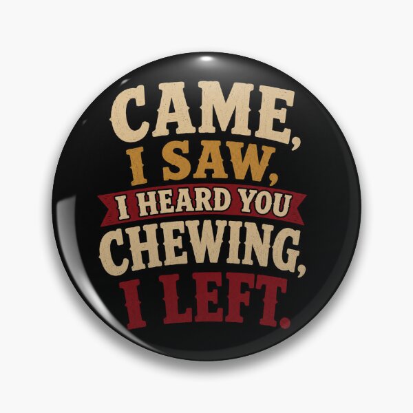 Item preview, I Came I Saw I Heard You Chewing I Left Funny Statement Design designed and sold by Creative-Sanc.