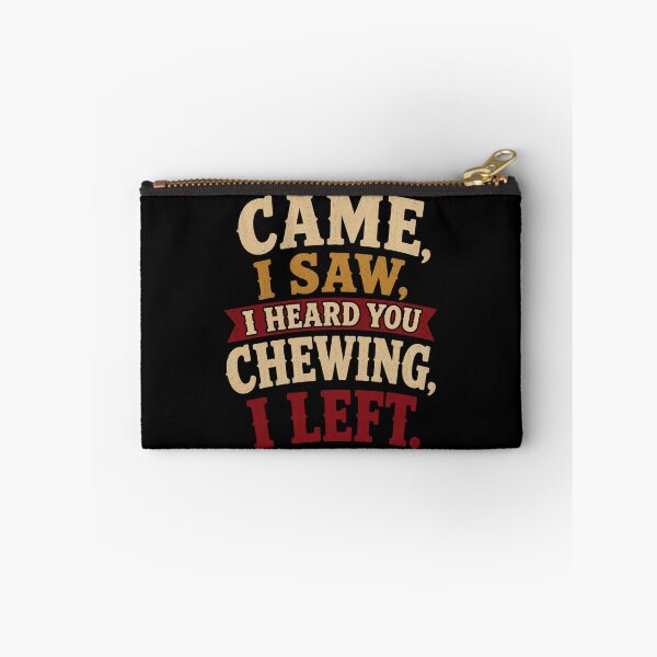 Item preview, I Came I Saw I Heard You Chewing I Left Funny Statement Design designed and sold by Creative-Sanc.
