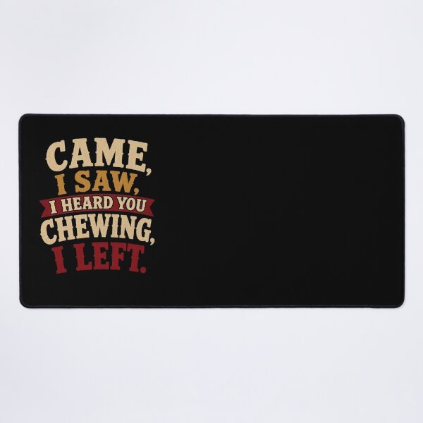 Item preview, I Came I Saw I Heard You Chewing I Left Funny Statement Design designed and sold by Creative-Sanc.