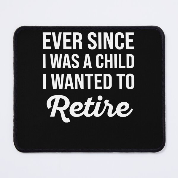 Item preview, Ever Since I Was A Child I Wanted To Retire - Funny Retirement designed and sold by MO DESIGNS.