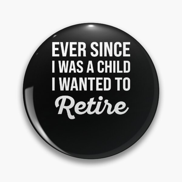 Item preview, Ever Since I Was A Child I Wanted To Retire - Funny Retirement designed and sold by MO DESIGNS.