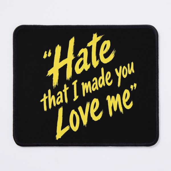 Item preview, Hate That I Made You Love Me designed and sold by BethanyAguirre.