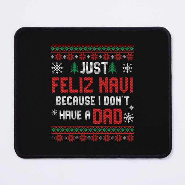 Item preview, Just Feliz Navi Because I Do Not Have A Dad , Feliz Navi Dad Navidad, My Dad Is Feliz Navidead designed and sold by samantafiori1.