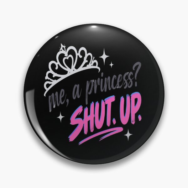 Item preview, Me A Princess Shut Up designed and sold by DebellismyrArts.