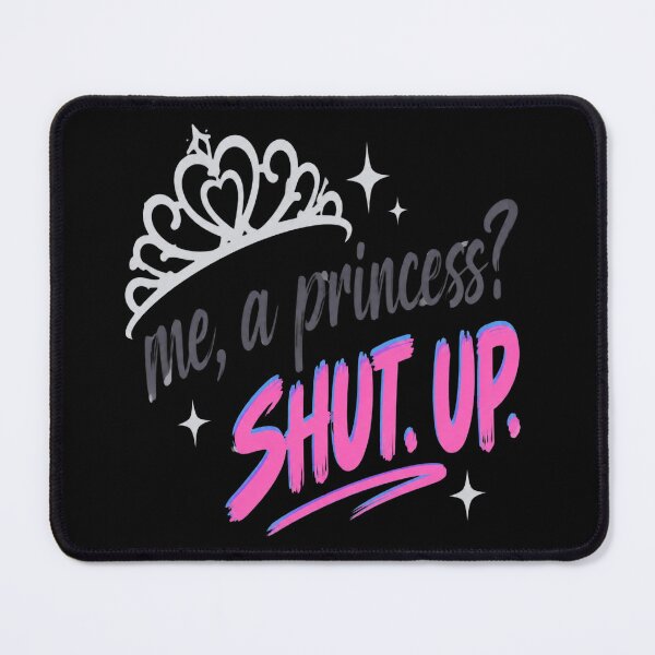 Item preview, Me A Princess Shut Up designed and sold by DebellismyrArts.