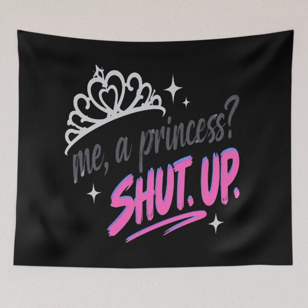 Item preview, Me A Princess Shut Up designed and sold by DebellismyrArts.