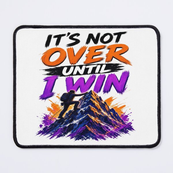 Item preview, It's Not Over Until I Win - Mountain Climbing Motivational T-Shirt designed and sold by Sushikidsntoddlers.