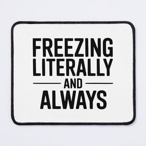 Item preview, Freezing Literally And Always designed and sold by Frank Ring.