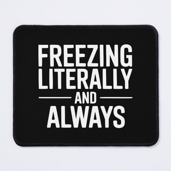 Item preview, Freezing Literally And Always designed and sold by Frank Ring.