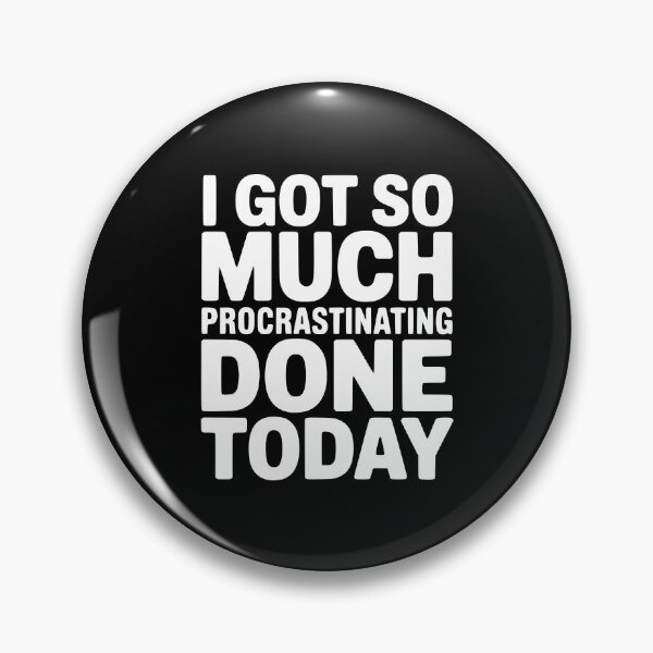 Item preview, I Got So Much Procrastinating Done Today designed and sold by Frank Ring.
