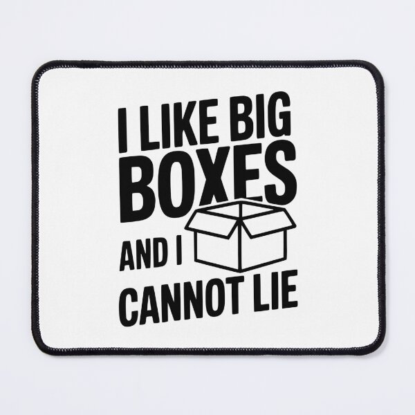 Item preview, I Like Big Boxes And I Cannot Lie designed and sold by Frank Ring.