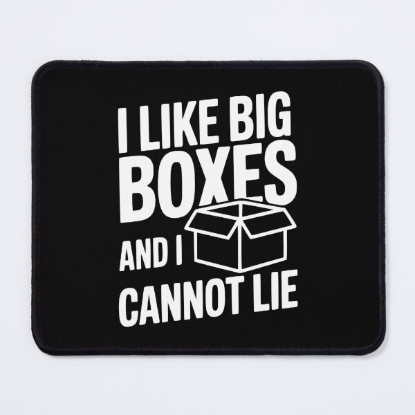 Item preview, I Like Big Boxes And I Cannot Lie designed and sold by Frank Ring.