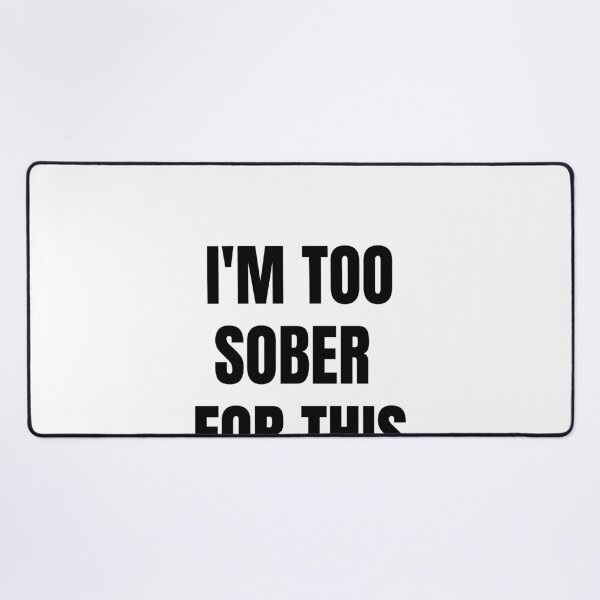 Item preview, I'm Too Sober for This | Funny Sarcastic Drinking Quote designed and sold by Hiross.
