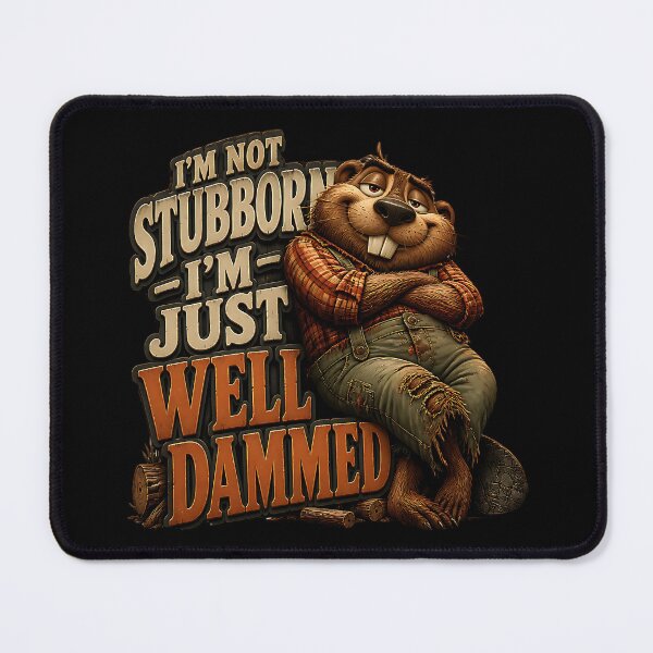 Item preview, I'm Not Stubborn I'm Just Well Dammed Beaver designed and sold by Wilcox PhotoArt.