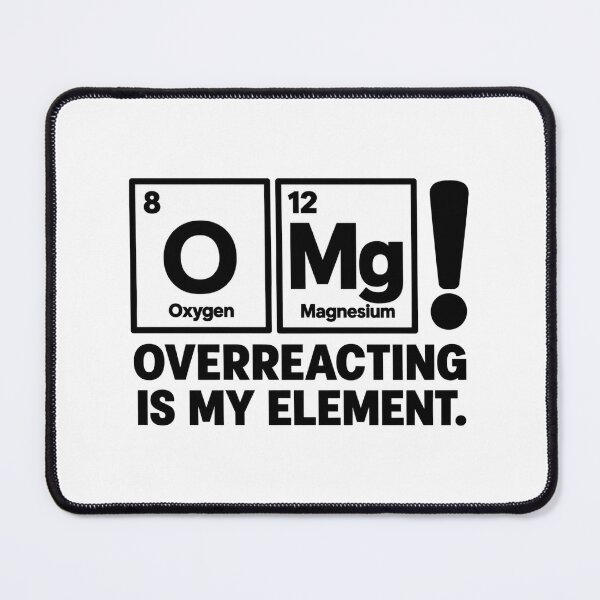 Item preview, OMG — Overreacting Is My Element designed and sold by MotionBanana Art.