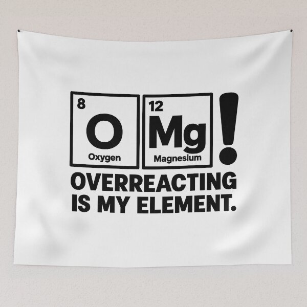 Item preview, OMG — Overreacting Is My Element designed and sold by MotionBanana Art.