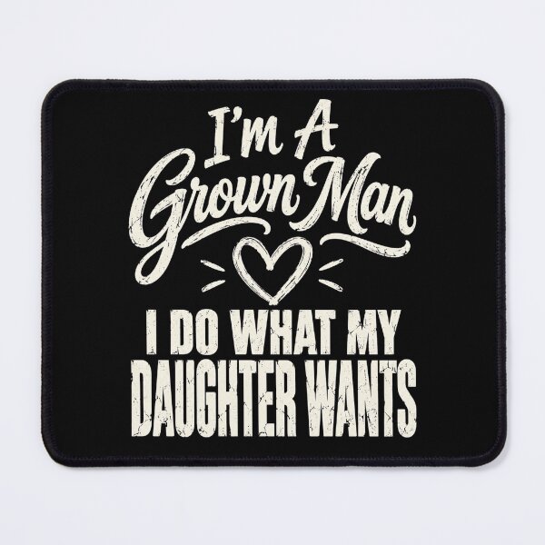 Item preview, grownman I'm A Grown Man I Do What My Daughter Wants designed and sold by ROUX-ART.