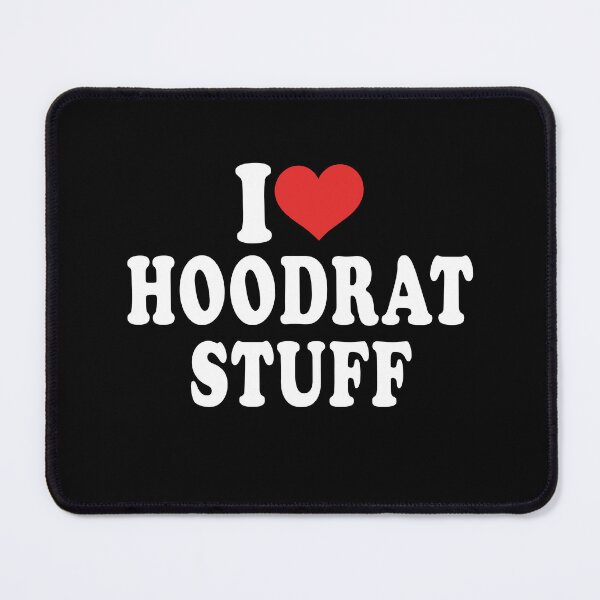 Item preview, I love Hoodrat Stuff designed and sold by TaraGbear.