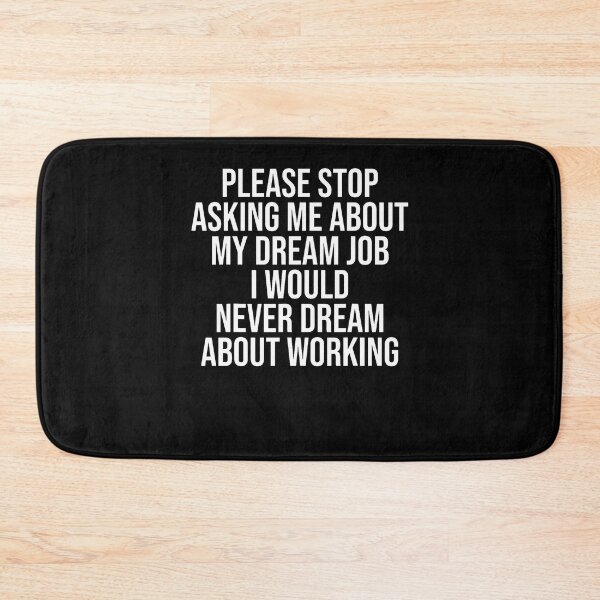 Item preview, Please Stop Asking Me About My Dream Job I Would Never Dream designed and sold by Alzasshop.