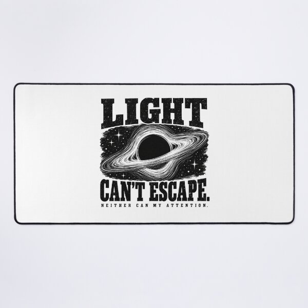 Item preview, Light Can’t Escape — Neither Can My Attention designed and sold by MotionBanana Art.