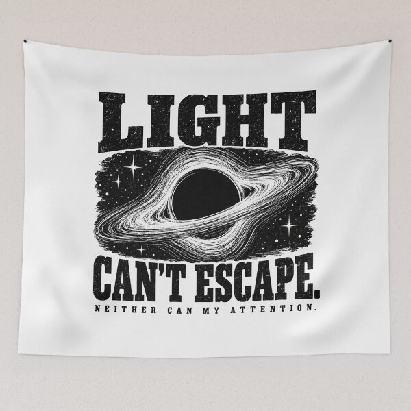 Item preview, Light Can’t Escape — Neither Can My Attention designed and sold by MotionBanana Art.
