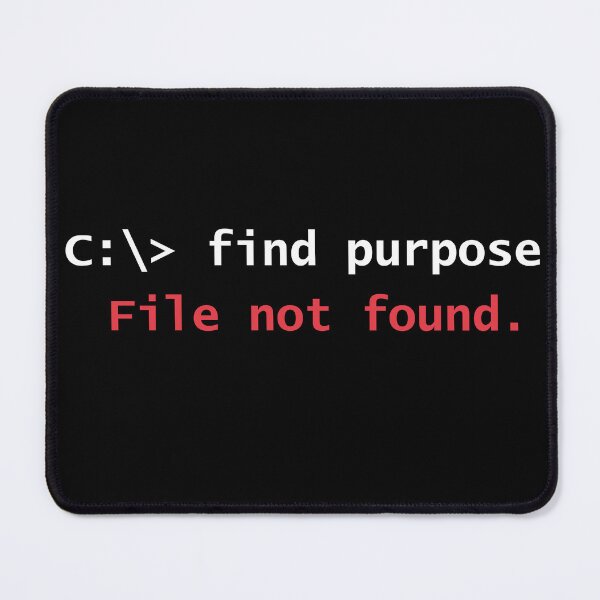 Item preview, Find Purpose - File Not Found Funny Programmer Existential Quote designed and sold by GLITCH & SOUL.