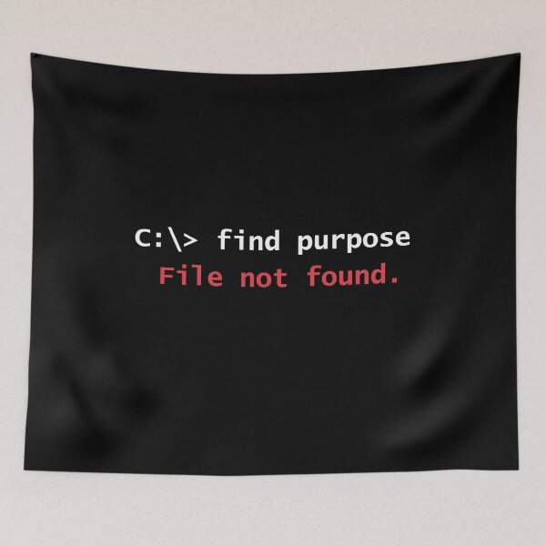 Item preview, Find Purpose - File Not Found Funny Programmer Existential Quote designed and sold by GLITCH & SOUL.